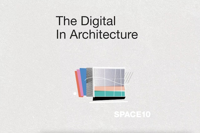 ‘The Digital in Architecture’ report for SPACE10, 2019.