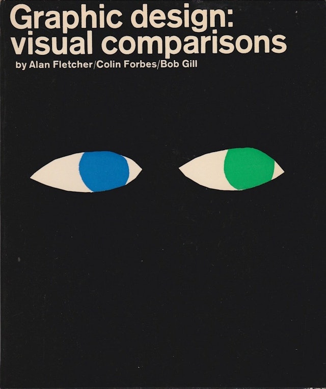 Graphic Design: Visual Comparisons by Alan Fletcher, Colin Forbes and Bob Gill, 1964.